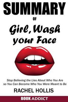Paperback SUMMARY Of Girl, Wash Your Face: Stop Believing the Lies About Who You Are so You Can Become Who You Were Meant to Be By Rachel Hollis Book