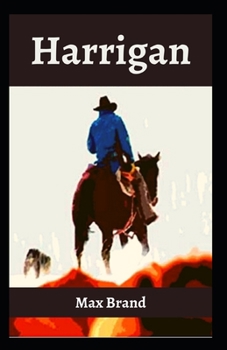 Paperback Harrigan: Max Brand ( Western fiction, Classics, Literature ) [Annotated] Book