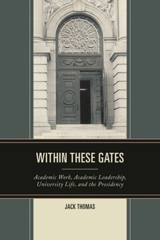 Hardcover Within These Gates: Academic Work, Academic Leadership, University Life, and the Presidency Book