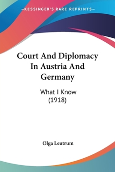 Paperback Court And Diplomacy In Austria And Germany: What I Know (1918) Book