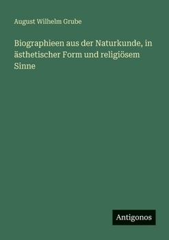 Biographieen aus der Naturkunde, in ästhetischer Form und religiösem Sinne