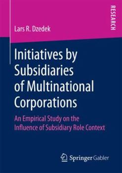 Paperback Initiatives by Subsidiaries of Multinational Corporations: An Empirical Study on the Influence of Subsidiary Role Context Book