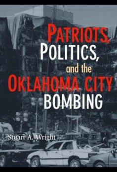 Patriots, Politics, and the Oklahoma City Bombing (Cambridge Studies in Contentious Politics) - Book  of the Cambridge Studies in Contentious Politics