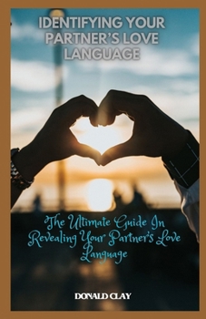 Paperback Identifying Your Partner's Love Language: The Ultimate Guide In Revealing Your Partner's Love Language Book