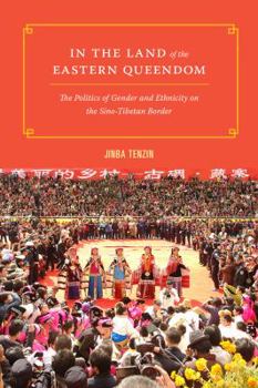 Hardcover In the Land of the Eastern Queendom: The Politics of Gender and Ethnicity on the Sino-Tibetan Border Book