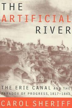 Paperback The Artificial River: The Erie Canal and the Paradox of Progress, 1817-1862 Book