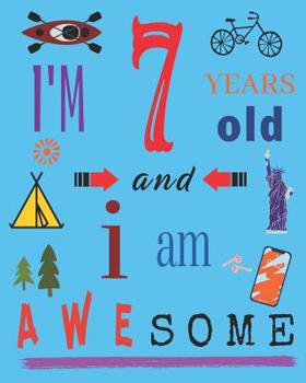 Paperback I'm 7 Seven Years Old and I Am Awesome: Notebook and Sketchbook for Seven-Year-Old Children Book