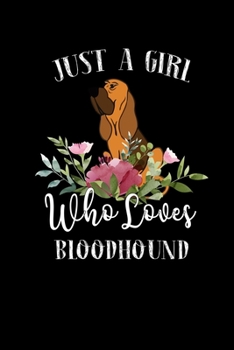 Paperback Just a Girl Who Loves Bloodhound: Perfect Bloodhound Lover Gift For Girl. Cute Notebook for Bloodhound Lover. Gift it to your Sister, Daughter, Mother Book