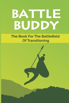 Paperback Battle Buddy: The Book For The Battlefield Of Transitioning: Make An Impactful Transition In Life Book