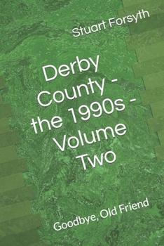 Paperback Derby County - the 1990s - Volume Two: Goodbye, Old Friend Book