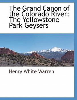 Paperback The Grand Canon of the Colorado River: The Yellowstone Park Geysers Book