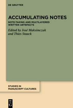 Accumulating Notes: Note-Taking and Multilayered Written Artefacts (Studies in Manuscript Cultures)