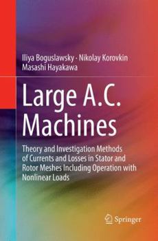 Paperback Large A.C. Machines: Theory and Investigation Methods of Currents and Losses in Stator and Rotor Meshes Including Operation with Nonlinear Loads Book