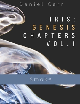 Paperback Iris: Genesis Chapters Vol. 1 - Smoke: Ch. 1-6 Book