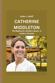 Paperback Catherine Middleton: The Making of a Modern Queen- A modern fairytale Book