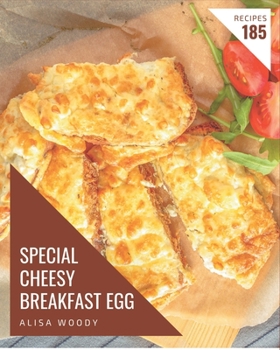 Paperback 185 Special Cheesy Breakfast Egg Recipes: More Than a Cheesy Breakfast Egg Cookbook Book