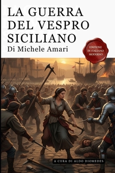 La Guerra Del Vespro Siciliano - Volume Primo e secondo: Edizione in Italiano Moderno (Italian Edition)