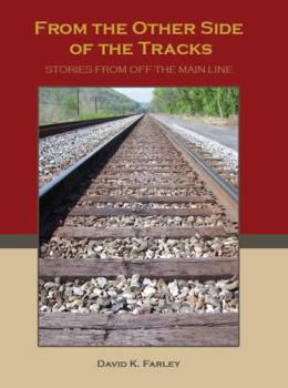 Hardcover From The Other Side Of The Tracks: Stories From Off The Main Lines, Volume One Book