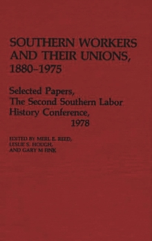 Hardcover Southern Workers and Their Unions, 1880-1975: Selected Papers, the Second Southern Labor History Conference, 1978 Book