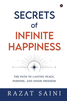 Paperback Secrets of Infinite Happiness: The Path to Lasting Peace, Purpose, and Inner Freedom Book