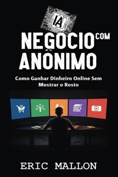 Paperback Negócio com IA Anônimo: Como Ganhar Dinheiro Online Sem Mostrar o Rosto [Portuguese] Book