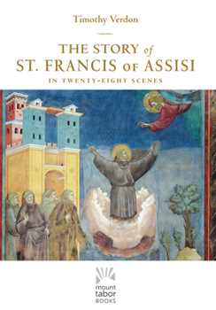 Hardcover The Story of St. Francis of Assisi: In Twenty-Eight Scenes Book