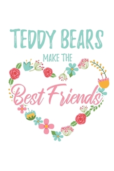 Paperback Teddy Bears Make the Best Friends: 6x9" Lined Floral Heart Notebook/Journal Funny Gift Idea Book
