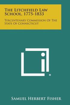 Paperback The Litchfield Law School, 1775-1833: Tercentenary Commission of the State of Connecticut Book