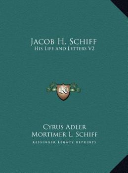 Hardcover Jacob H. Schiff: His Life and Letters V2 Book