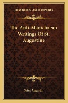 The Anti-Manichaean Writings Of St. Augustine