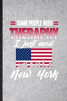 Paperback Some People Need Therapy I Just Need New York: Funny United States Of America (Usa) Tourist Lined Notebook/ Blank Journal For World Traveler Visitor, Book