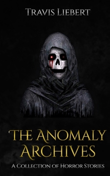 Paperback The Anomaly Archives: Stories of Supernatural Misfortune and Horror Book
