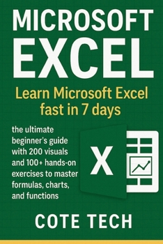 Paperback Microsoft Excel: Learn Microsoft excel fast in 7 days the ultimate beginner's guide with 200 visuals and 100+ hands-on exercises to master formulas, c Book