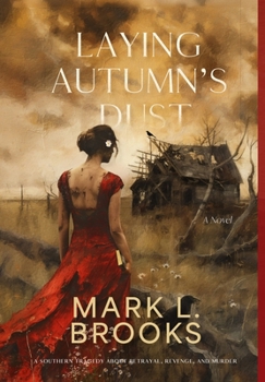 Laying Autumn's Dust: A Southern Tragedy About Betrayal, Revenge, and Murder