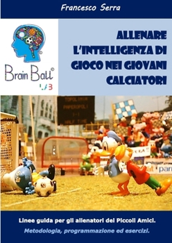 Paperback "Brain Ball Lab - Allenare l'intelligenza di gioco nei giovani calciatori" [Italian] Book