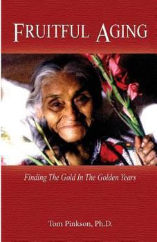 Paperback Fruitful Aging: Finding the Gold In The Golden Years Book