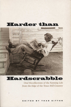 Harder than Hardscrabble: Oral Recollections of the Farming Life from the Edge of the Texas Hill Country (Clifton and Shirley Caldwell Texas Heritage Series) - Book  of the Clifton and Shirley Caldwell Texas Heritage