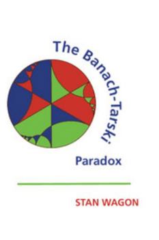 The Banach-Tarski Paradox - Book #24 of the Encyclopedia of Mathematics and its Applications