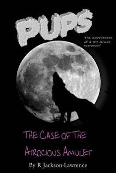 Paperback PUPS - The Case Of The Atrocious Amulet: (The Adventures Of A Third Grade Werewolf) Book