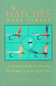 Hardcover The Hatches Made Simple: A Universal Guide to Selecting the Proper Fly at the Right Time Book