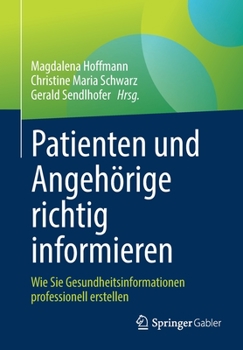 Paperback Patienten Und Angehörige Richtig Informieren: Wie Sie Gesundheitsinformationen Professionell Erstellen [German] Book