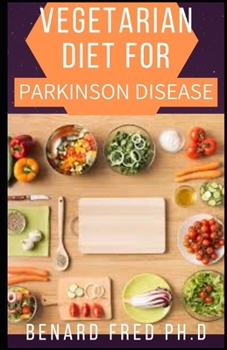 Paperback Vegetarian Diet for Parkinson Disease: importance guide things you need to know about vegetarian diet for Parkinson disease Book