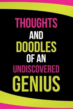 Thoughts and Doodles Of An Undiscovered Genius: 6"x9" Notebook Journal Composition Book, Planner or Diary, 120 Lined Pages With Funny Sarcastic Cover Slogan