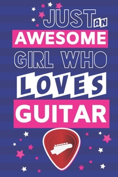 Paperback Just an Awesome Girl Who Loves Guitar: Guitar Gifts for Girls & Women: Blue & Pink Paperback Notebook Book