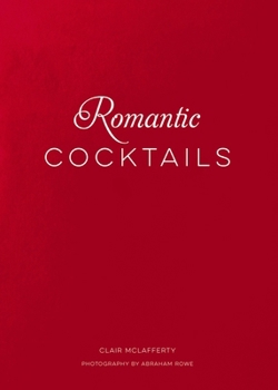Hardcover Romantic Cocktails: Craft Cocktail Recipes for Couples, Crushes, and Star-Crossed Lovers Book