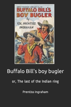 Paperback Buffalo Bill's boy bugler: or, The last of the Indian ring Book
