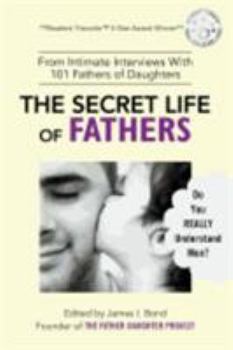 Paperback The Secret Life of Fathers (2nd Edition - Updated with new sections added): An Unexpected Guide to Understanding MEN... and Fathers Book
