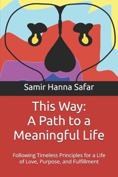 Paperback This Way: A Path to a Meaningful Life: Following Timeless Principles for a Life of Love, Purpose, and Fulfillment Book