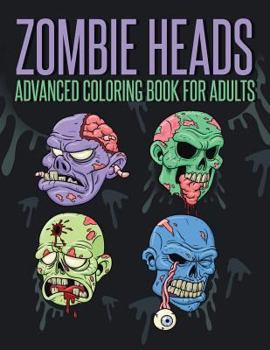 Paperback Zombie Heads - Advanced Coloring Book for Adults Book