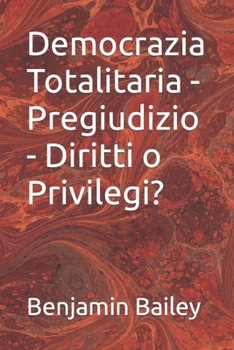 Paperback Democrazia Totalitaria - Pregiudizio - Diritti o Privilegi? [Italian] Book